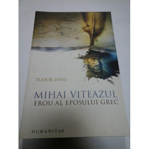 MIHAI VITEAZUL EROU AL EPOSULUI GREC - TUDOR DINU MIHAI VITEAZUL EROU AL EPOSULUI GREC - TUDOR DINU